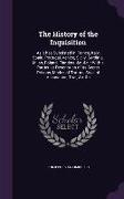 The History of the Inquisition: As It Has Subsisted in France, Italy, Spain, Portugal, Venice, Sicily, Sardinia, Milan, Poland, Flanders, &C. &C.: Wit