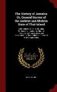 The History of Jamaica. Or, General Survey of the Antient and Modern State of That Island: With Reflections on Its Situation, Settlements, Inhabitants