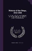 History of San Diego, 1542-1908: An Account of the Rise and Progress of the Pioneer Settlement on the Pacific Coast of the United States