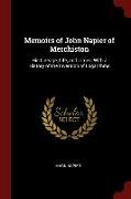 Memoirs of John Napier of Merchiston: His Lineage, Life, and Times, With a History of the Invention of Logarithms