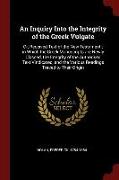 An Inquiry Into the Integrity of the Greek Vulgate: Or, Received Text of the New Testament, in Which the Greek Manuscripts are Newly Classed, the Inte