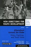 Afterschool Around the Globe: Policy, Practices, and Youth Voice: New Directions for Youth Development, Number 116