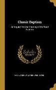 Classic Baptism: An Inquiry Into the Meaning of the Word Baptism