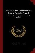 The Mass and Rubrics of the Roman Catholic Church: Translated Into English, with Notes and Remarks