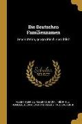 Die Deutschen Familiennamen: Geschichtlich, Geographisch, Sprachlich