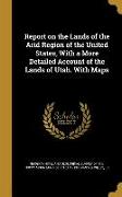 Report on the Lands of the Arid Region of the United States, With a More Detailed Account of the Lands of Utah. With Maps