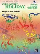 Flex-Ability Holiday -- Solo-Duet-Trio-Quartet with Optional Accompaniment: For All Instruments