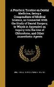 A Practical Treatise on Dental Medicine, Being a Compendium of Medical Science, as Connected With the Study of Dental Surgery, to Which is Appended an