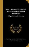 The Treatment of Disease With the Twelve Tissue Remedies: Being a Treatise of Biochemistry