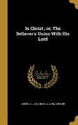 In Christ, or, The Believer's Union With His Lord