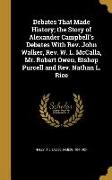 Debates That Made History, the Story of Alexander Campbell's Debates With Rev. John Walker, Rev. W. L. McCalla, Mr. Robert Owen, Bishop Purcell and Re