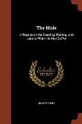 The Mule: A Treatise on the Breeding, Training, and Uses to Which He May Be Put