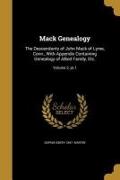 Mack Genealogy: The Descendants of John Mack of Lyme, Conn., With Appendix Containing Genealogy of Allied Family, Etc., Volume 2, pt.1