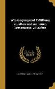 Weissagung und Erfüllung im alten und im neuen Testamente. 2 Hälften