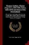Thomas Gardner, Planter (Cape Ann, 1623-1626, Salem, 1626-1674) and Some of His Descendants: Giving Essex County, Massachusetts, and Northern New Engl