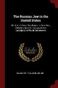 The Russian Jew in the United States: Studies of Social Conditions in New York, Philadelphia and Chicago, with a Description of Rural Settlements