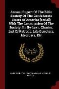 Annual Report of the Bible Society of the Confederate States of America [serial], With the Constitution of the Society, Its By-Laws, Charter, List of