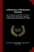 A Dictionary of Hindustani Proverbs: Including Many Marwari, Panjabi, Maggah, Bhojpuri and Tirhuti Proverbs, Sayings, Emblems, Aphorisms, Maxims and S