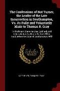 The Confessions of Nat Turner, the Leader of the Late Insurrection in Southampton, Va. As Fully and Voluntarily Made to Thomas R. Gray: In the Prison