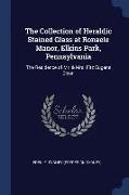 The Collection of Heraldic Stained Glass at Ronaele Manor, Elkins Park, Pennsylvania: The Residence of Mr. & Mrs. Fitz Eugene Dixon