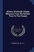 History of Lincoln County, Missouri, from the Earliest Time to the Present