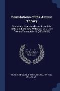 Foundations of the Atomic Theory: Comprising Papers and Extracts by John Dalton, William Hyde Wollaston, M. D., and Thomas Thomson, M. D. (1802-1808)