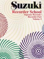 Suzuki Recorder School (Soprano Recorder) Recorder Part, Volume 3 (International), Vol 3