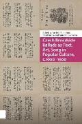 Czech Broadside Ballads as Text, Art, Song in Popular Culture, c.1600-1900