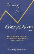 Timing Is Everything - How to Recognize, Predict and Capitalize on the Seven Stages All Trends Experience [Paperback]