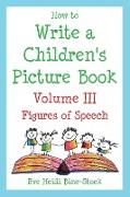 How to Write a Children's Picture Book Volume III