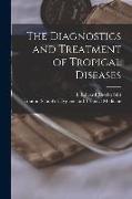 The Diagnostics and Treatment of Tropical Diseases [electronic Resource]