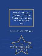 Scott's Official History of the American Negro in the World War - War College Series