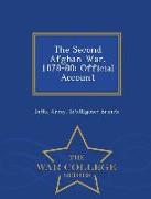The Second Afghan War, 1878-80: Official Account - War College Series