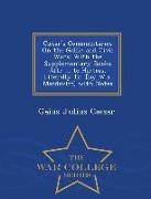Cæsar's Commentaries On the Gallic and Civil Wars: With the Supplementary Books Attr ... to Hirtius, Literally Tr. [By W.a. Macdevitt] with Notes - Wa
