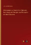 Erläuterungen zu Benedict von Spinoza's Bearbeitung der Prinzipien der Philosophie des René Descartes