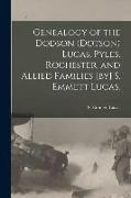 Genealogy of the Dodson (Dotson) Lucas, Pyles, Rochester, and Allied Families [by] S. Emmett Lucas