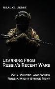 Learning From Russia's Recent Wars: Why, Where, and When Russia Might Strike Next