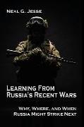 Learning From Russia's Recent Wars: Why, Where, and When Russia Might Strike Next