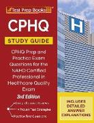CPHQ Study Guide: CPHQ Prep and Practice Exam Questions for the NAHQ Certified Professional in Healthcare Quality Exam [3rd Edition]