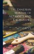 The Zanerian Manual of Alphabets and Engrossing, an Instructor in Round Hand, Lettering, Engrossing, Designing, Pen and Brush Art, Etc