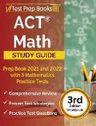 ACT Math Prep Book 2021 and 2022 with 3 Mathematics Practice Tests [3rd Edition Workbook]
