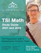 TSI Math Study Guide 2021 and 2022: TSI Preparation with 3 Mathematics Practice Tests [Book Updated for the New Texas 2.0 Outline]