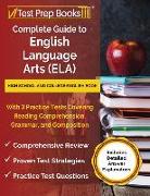 Complete Guide to English Language Arts (ELA): High School and College English Book with 3 Practice Tests Covering Reading Comprehension, Grammar, and