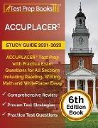 ACCUPLACER Study Guide 2021-2022: ACCUPLACER Test Prep with Practice Exam Questions for All Sections Including Reading, Writing, Math and WritePlacer