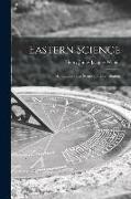 Eastern Science, an Outline of Its Scope and Contribution