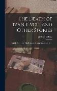 The Death of Ivan Ilych, and Other Stories: Family Happiness, The Kreutzer Sonata, Master and Man