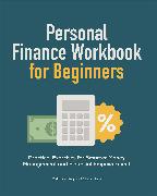 Personal Finance Workbook for Beginners: Practical Exercises for Smarter Money Management and Financial Empowerment