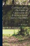 Cavaliers and Pioneers, a Calendar of Virginia Land Grants, 1623-1800, 1: 6