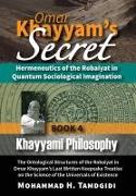 Omar Khayyam's Secret: Hermeneutics of the Robaiyat in Quantum Sociological Imagination: Book 4: Khayyami Philosophy: The Ontological Structu