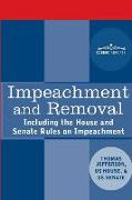 Impeachment and Removal: Including the House and Senate Rules on Impeachment